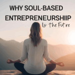 Why Soul-Based Entrepreneurship Is the Future