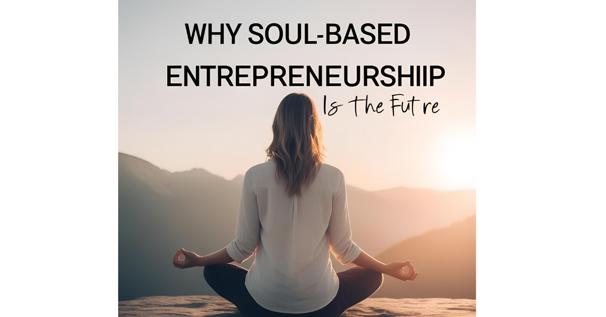 Read more about the article Why Soul-Based Entrepreneurship Is the Future